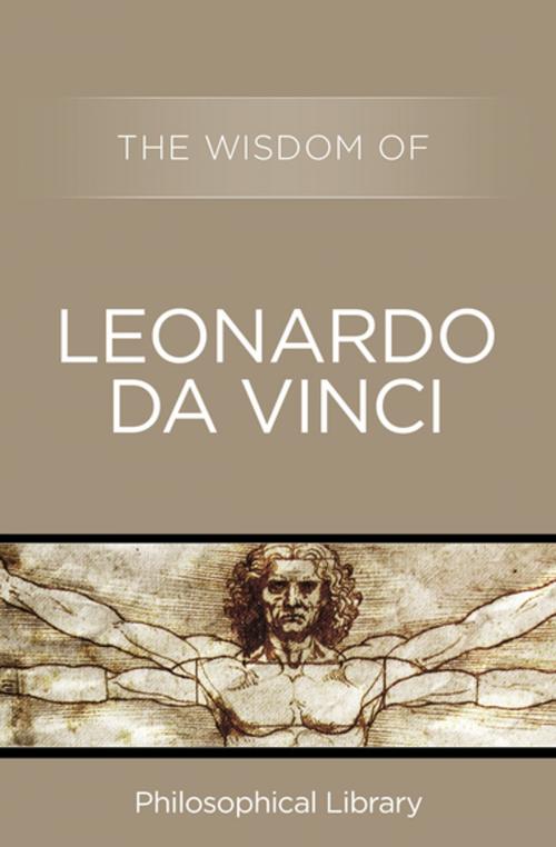 Cover of the book The Wisdom of Leonardo da Vinci by Philosophical Library, Philosophical Library/Open Road