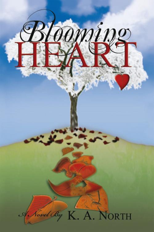Cover of the book Blooming Heart by K.A. North, Xlibris US