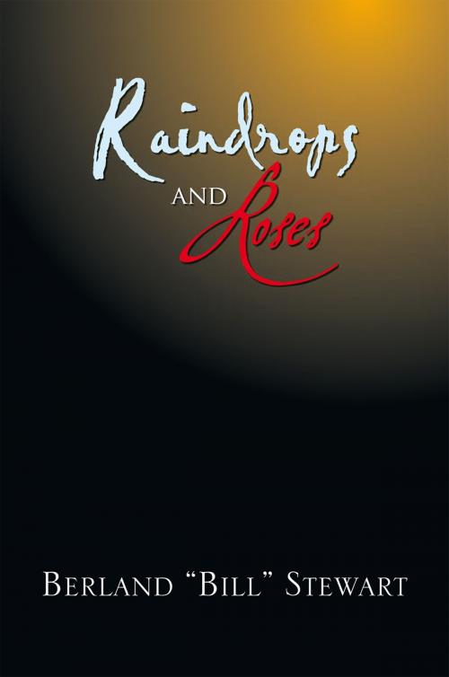 Cover of the book Raindrops and Roses by Berland Stewart, Xlibris US