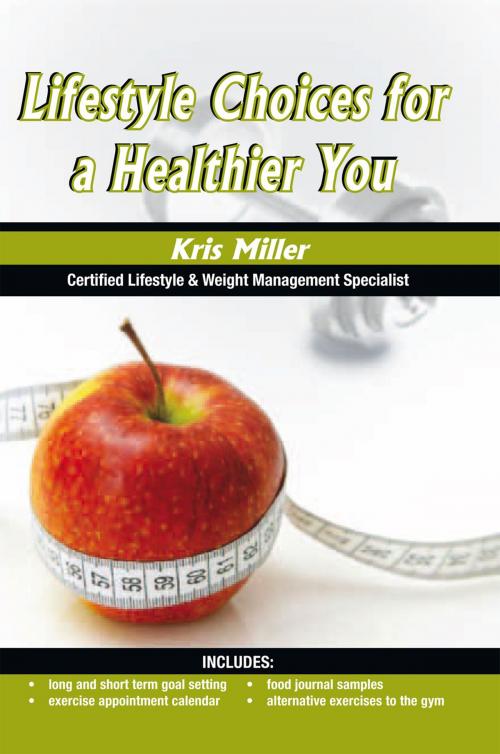 Cover of the book Lifestyle Choices for a Healthier You by Kris Miller, Xlibris US