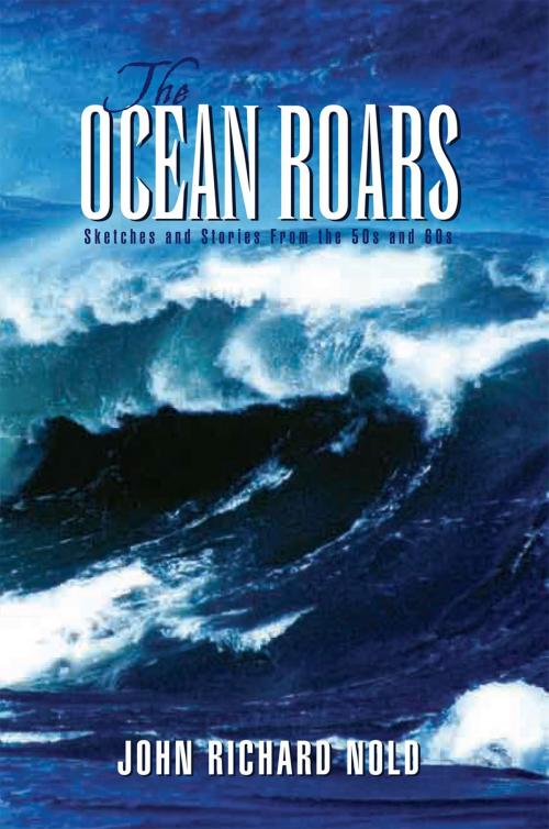 Cover of the book The Ocean Roars by John Richard Nold, Xlibris US