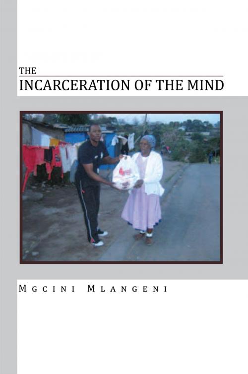 Cover of the book The Incarceration of the Mind by Mgcini Mlangeni, Xlibris UK