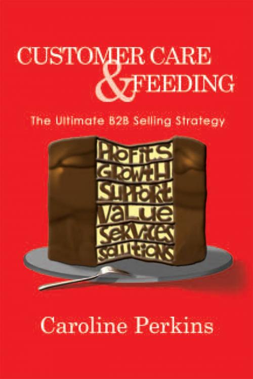 Cover of the book Customer Care & Feeding by Caroline Perkins, Xlibris US