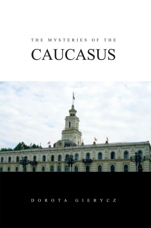 Cover of the book The Mysteries of the Caucasus by Dorota Gierycz, Xlibris US
