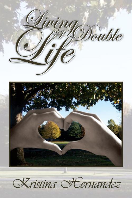 Cover of the book Living a Double Life by Kristina Hernandez, Xlibris US