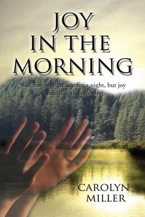 Cover of the book Joy in the Morning by Carolyn Miller, Xlibris US