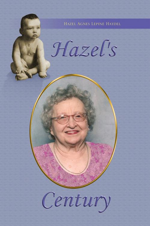 Cover of the book Hazel's Century by Hazel Agnes Lepine Haydel, Xlibris US