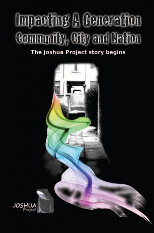 Cover of the book Impacting a Generation, Community, City and Nation by The Joshua Project, Xlibris UK