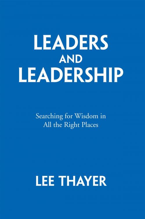 Cover of the book Leaders and Leadership by Lee Thayer, Xlibris US
