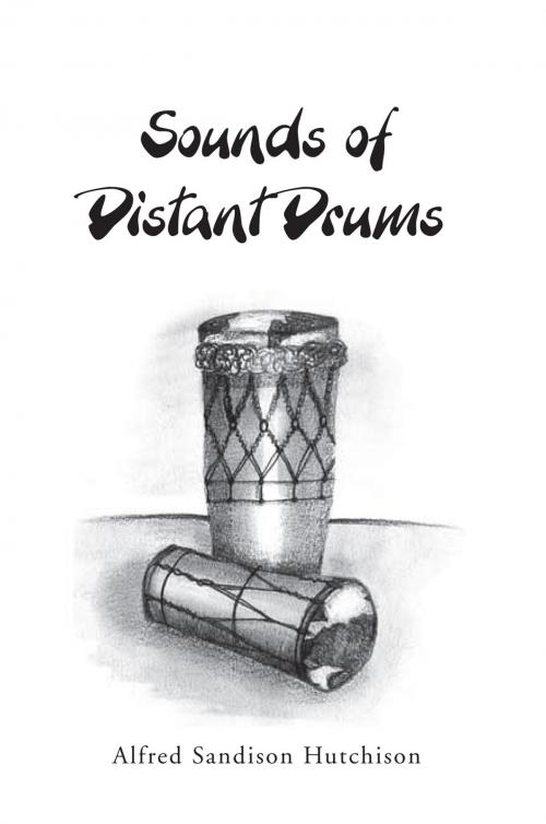 Cover of the book Sounds of Distant Drums by Alfred Sandison Hutchison, Xlibris UK