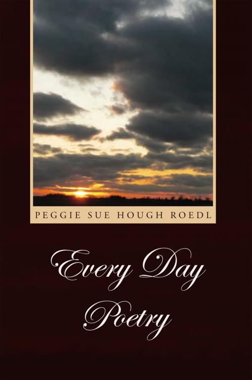 Cover of the book Every Day Poetry by Peggie Sue Hough Roedl, Xlibris US