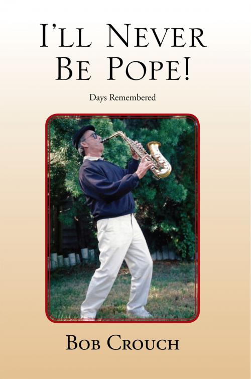 Cover of the book I’Ll Never Be Pope! by Bob Crouch, Xlibris US