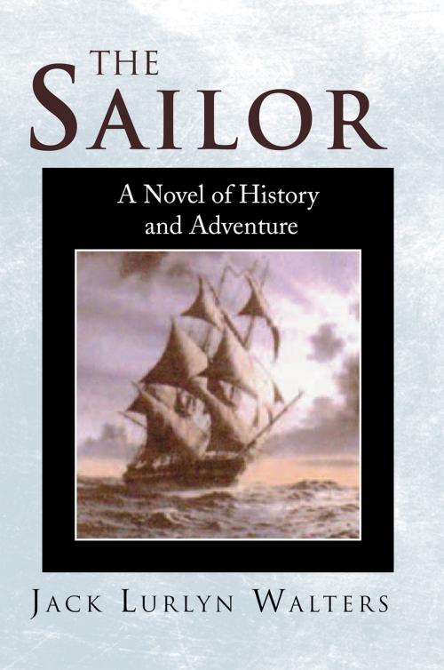 Cover of the book The Sailor by Jack Lurlyn Walters, Xlibris US