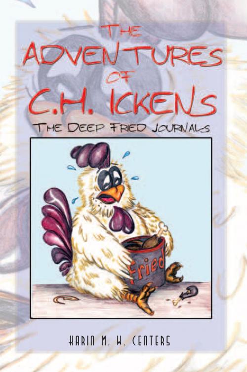 Cover of the book The Adventures of C.H. Ickens by Karin M. W. Centers, Xlibris US