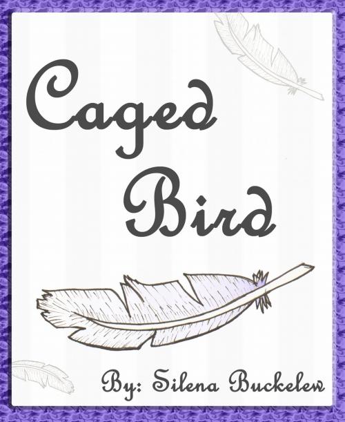Cover of the book Caged Bird by Silena Buckelew, Silena Buckelew