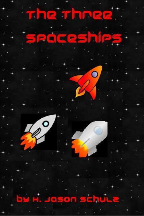 Cover of the book The Three Space Ships by H Jason Schulz, H Jason Schulz