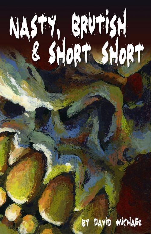 Cover of the book Nasty, Brutish & Short Short by David R. Michael, David R. Michael