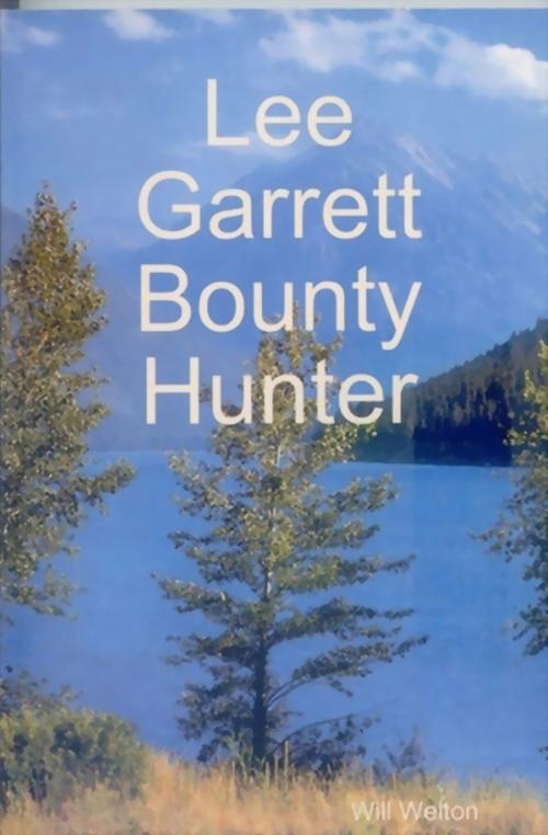Cover of the book Lee Garrett Bounty Hunter by Will Welton, Will Welton