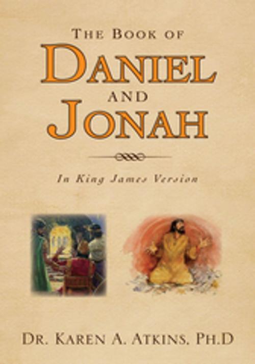 Cover of the book The Book of Daniel and Jonah by Dr. Karen A. Atkins, Xlibris US