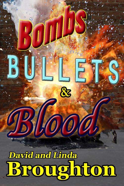 Cover of the book Bombs, Bullets and Blood by David and Linda Broughton, David and Linda Broughton