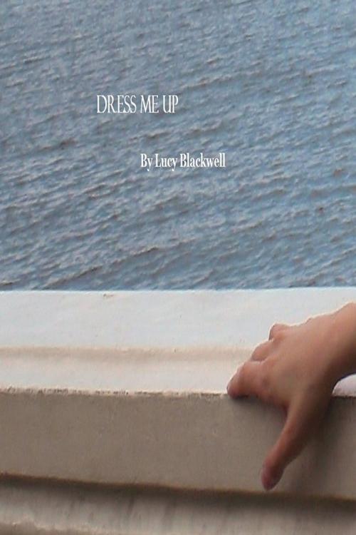 Cover of the book Dress Me Up by Lucy Blackwell, Lucy Blackwell