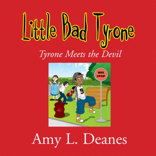 Cover of the book Little Bad Tyrone by Amy L. Deanes, Xlibris US