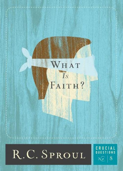 Cover of the book What is Faith? by R.C. Sproul, Reformation Trust Publishing