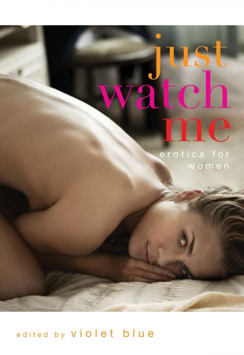 Cover of the book Just Watch Me by Violet Blue, Cleis Press