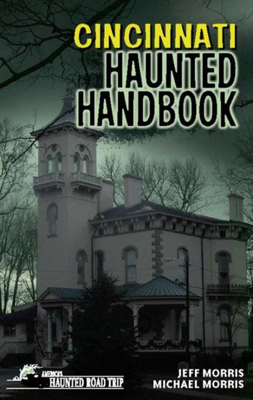 Cover of the book Cincinnati Haunted Handbook by Jeff Morris, Michael Morris, Clerisy Press