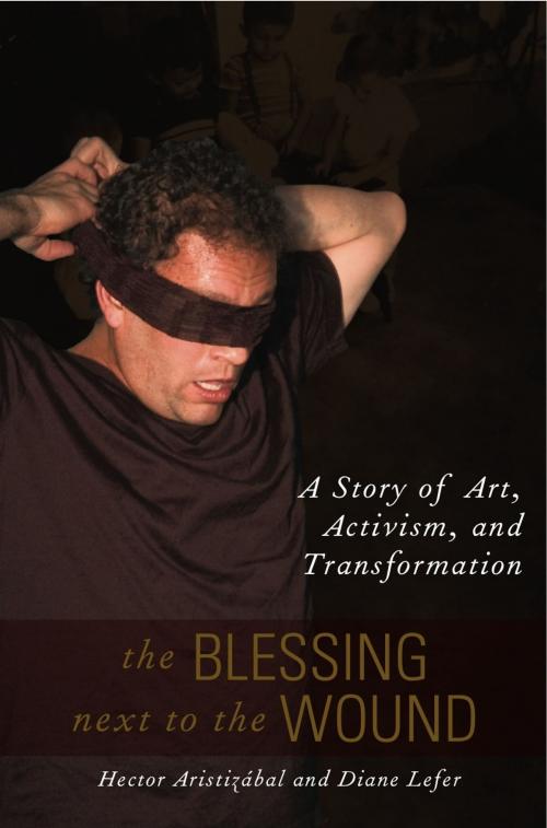 Cover of the book The Blessing Next to the Wound: A Story of Art, Activism, and Transformation by Hector Aristizabal, Lantern Books