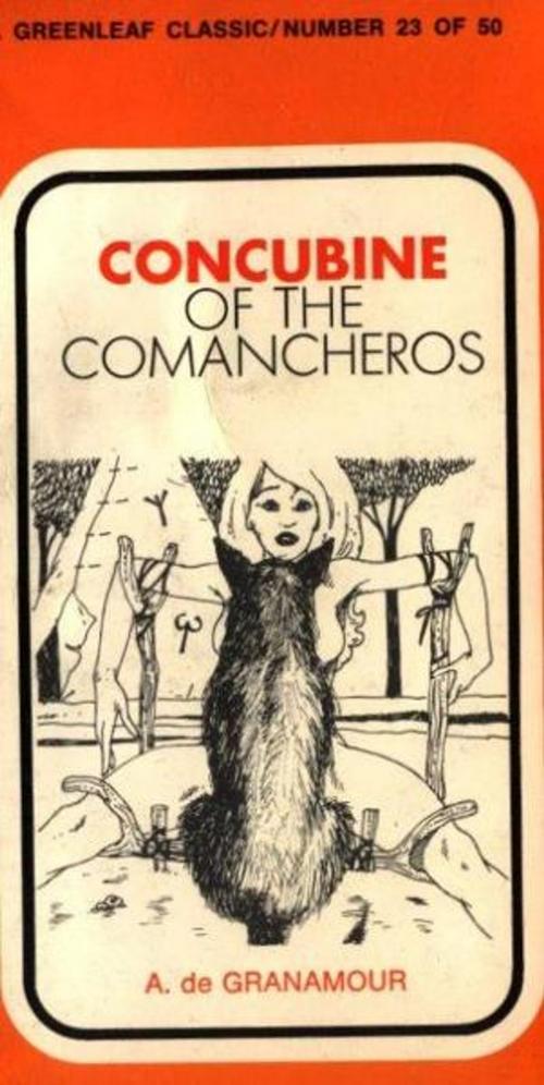 Cover of the book Concubine Of The Comancheros by de Granamour, A., Olympia Press