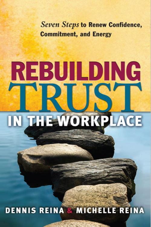 Cover of the book Rebuilding Trust in the Workplace by Dennis S. Reina, Michelle L. Reina, Berrett-Koehler Publishers