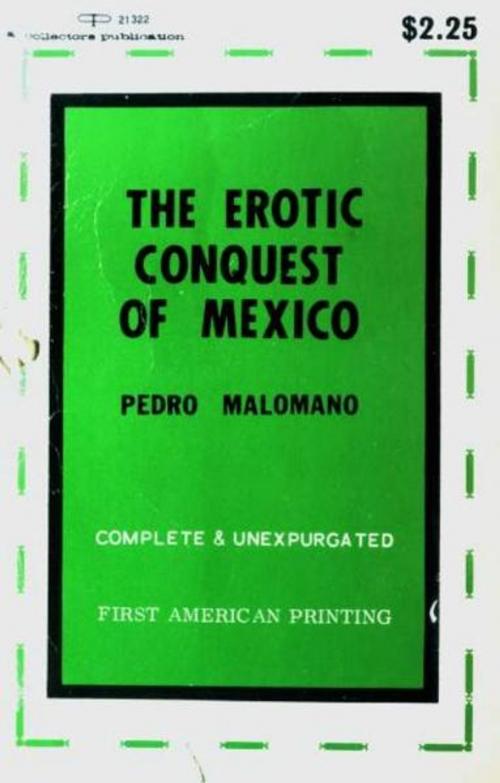 Cover of the book The Erotic Conquest Of Mexico by Malomano, Pedro, Olympia Press