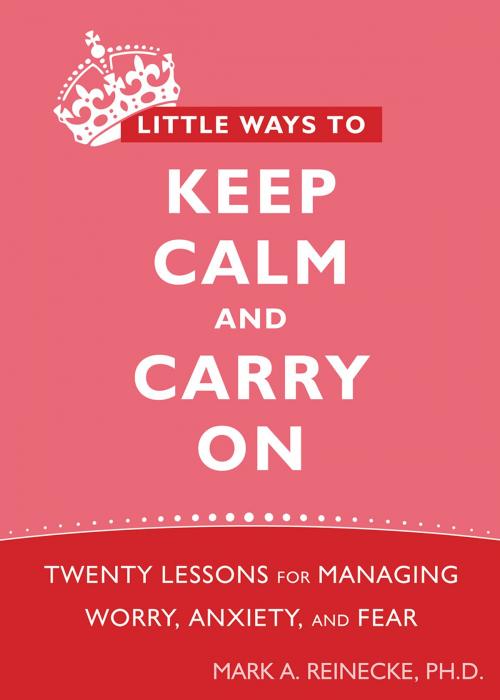 Cover of the book Little Ways to Keep Calm and Carry On by Mark Reinecke, PhD, New Harbinger Publications