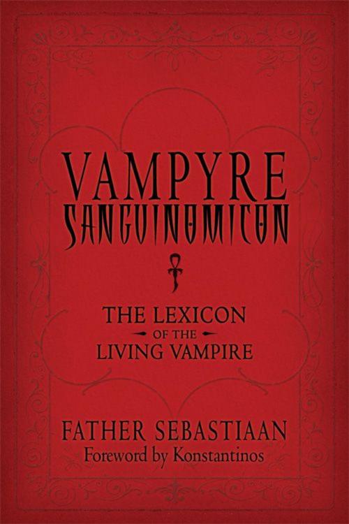 Cover of the book Vampyre Sanguinomicon by Father Sebastiaan, Red Wheel Weiser