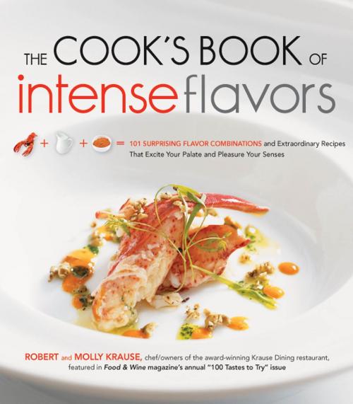 Cover of the book The Cook's Book of Intense Flavors by Robert Krause, Molly Krause, Fair Winds Press