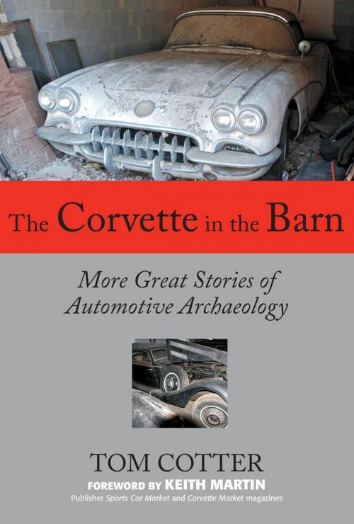 Cover of the book The Corvette in the Barn: More Great Stories of Automotive Archaeology by Tom Cotter, Keith Martin, MBI Publishing Company