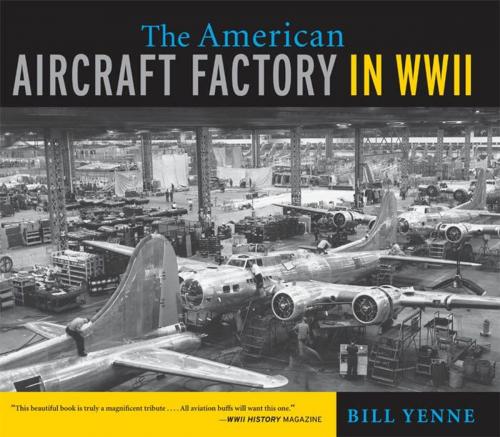 Cover of the book The American Aircraft Factory in World War II by Bill Yenne, Voyageur Press