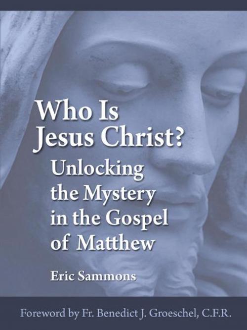 Cover of the book Who Is Jesus Christ? Unlocking the Mystery in the Gospel of Matthew by Eric Sammons, Our Sunday Visitor