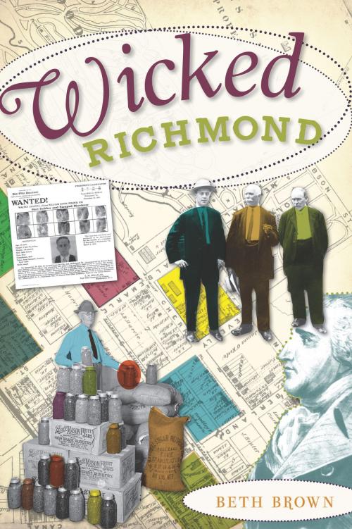 Cover of the book Wicked Richmond by Beth Brown, Arcadia Publishing Inc.