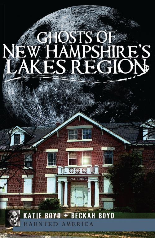 Cover of the book Ghosts of New Hampshire's Lakes Region by Katie Boyd, Beckah Boyd, Arcadia Publishing Inc.