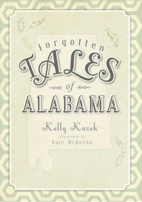 Cover of the book Forgotten Tales of Alabama by Kelly Kazek, Arcadia Publishing Inc.