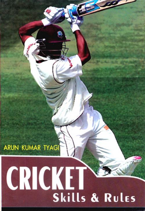 Cover of the book Cricket Skills & Rules by Arun Kumar Tyagi, Khel Sahitya Kendra