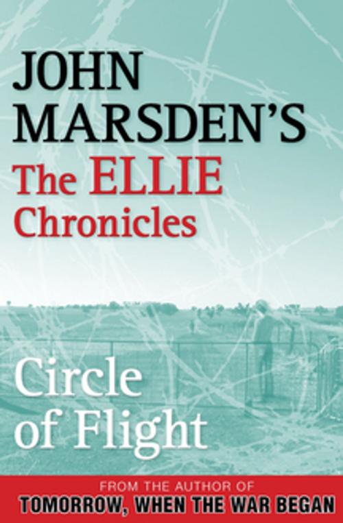 Cover of the book Circle of Flight: The Ellie Chronicles 3 by John Marsden, Pan Macmillan Australia
