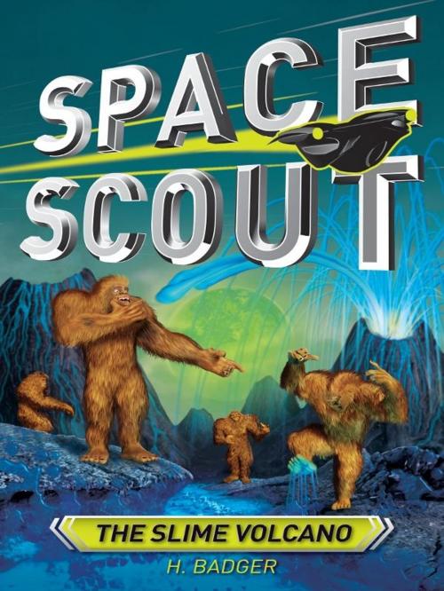 Cover of the book Space Scout: The Slime Volcano by H. Badger, Hardie Grant Egmont