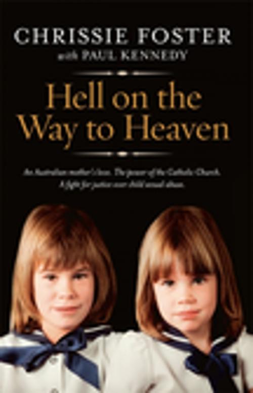 Cover of the book Hell On The Way To Heaven by Chrissie Foster, Paul Kennedy, Penguin Random House Australia