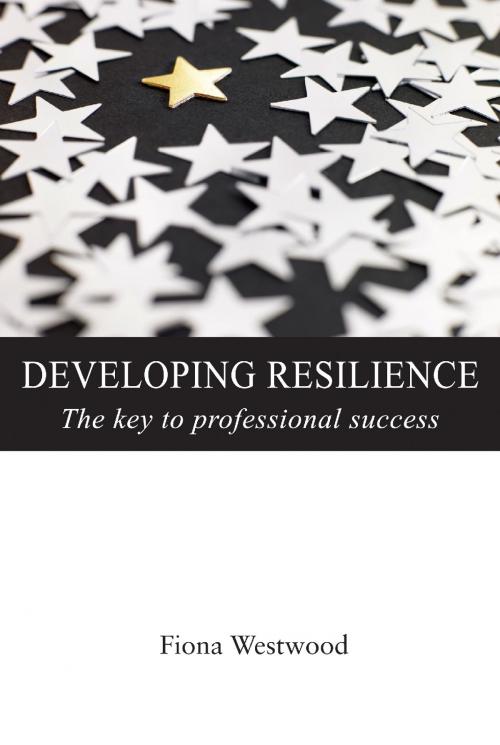 Cover of the book Developing Resilience by Fiona Westwood, Troubador Publishing Ltd