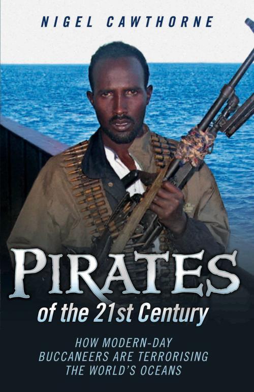 Cover of the book Pirates of the 21st Century - How Modern-Day Buccaneers are Terrorising the World's Oceans by Nigel Cawthorne, Cawthorne Nigel, John Blake Publishing