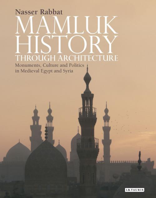 Cover of the book Mamluk History through Architecture by Nasser Rabbat, Bloomsbury Publishing