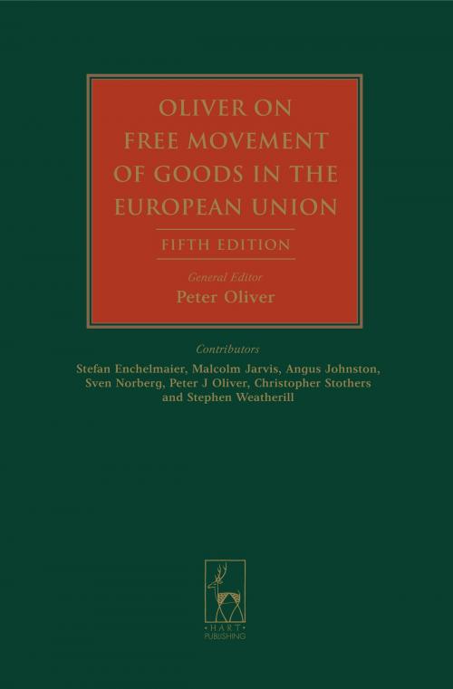 Cover of the book Oliver on Free Movement of Goods in the European Union by Angus C Johnston, Professor Stefan Enchelmaier, Dr Malcolm Jarvis, Professor Peter J Oliver, Mr Christopher Stothers, Professor Stephen Weatherill, Mr Sven Norberg, Bloomsbury Publishing